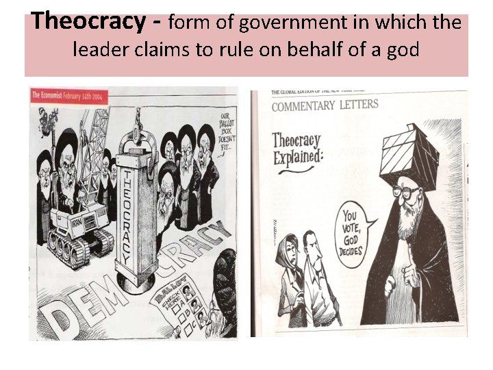 Theocracy - form of government in which the leader claims to rule on behalf