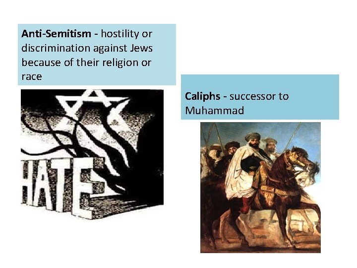 Anti-Semitism - hostility or discrimination against Jews because of their religion or race Caliphs