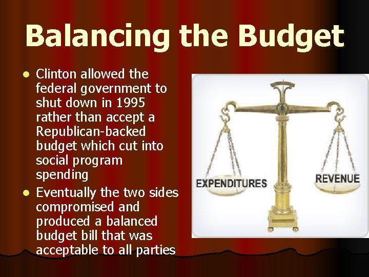 Balancing the Budget Clinton allowed the federal government to shut down in 1995 rather