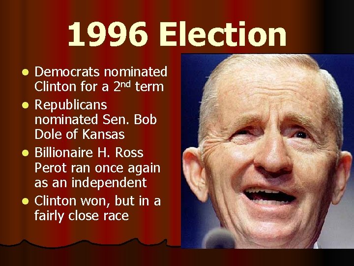 1996 Election l l Democrats nominated Clinton for a 2 nd term Republicans nominated
