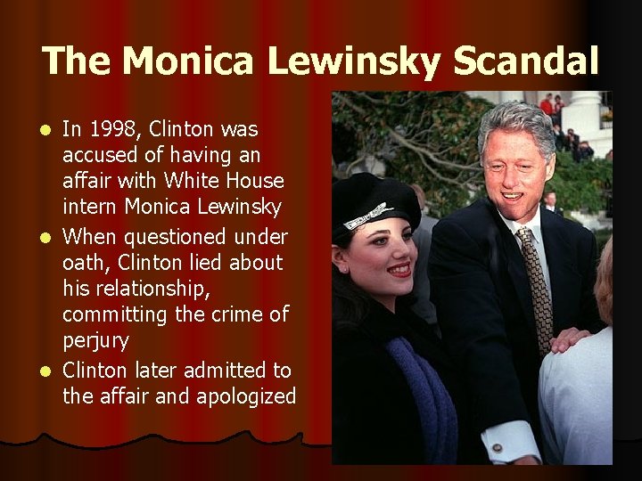 The Monica Lewinsky Scandal In 1998, Clinton was accused of having an affair with