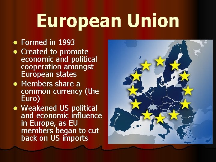 European Union Formed in 1993 Created to promote economic and political cooperation amongst European
