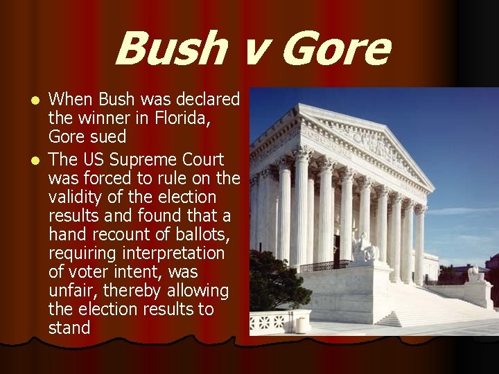 Bush v Gore When Bush was declared the winner in Florida, Gore sued l