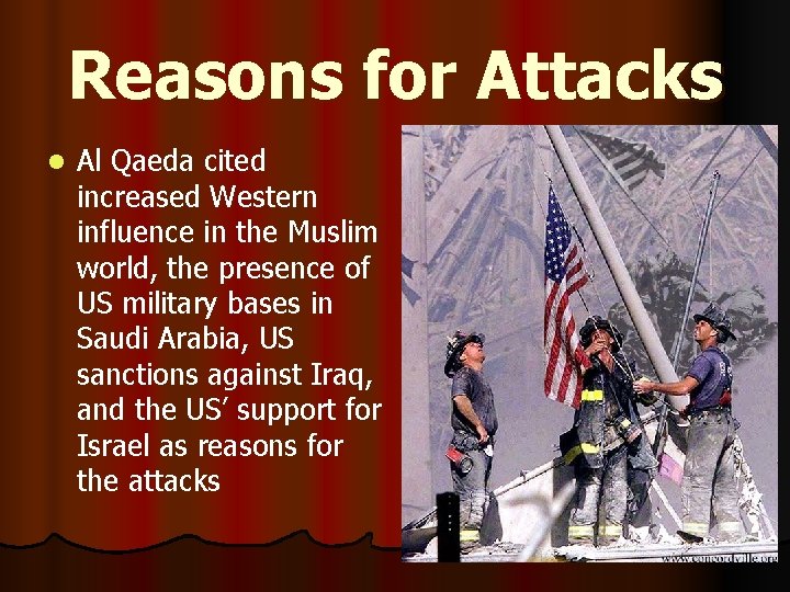 Reasons for Attacks l Al Qaeda cited increased Western influence in the Muslim world,