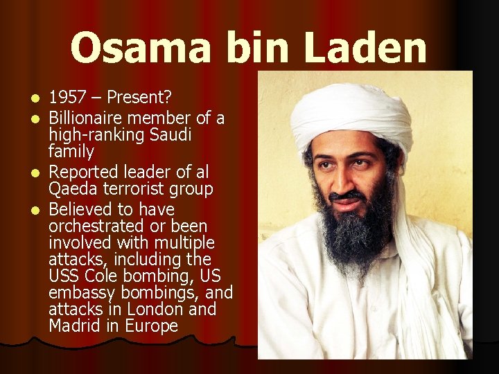 Osama bin Laden 1957 – Present? Billionaire member of a high-ranking Saudi family l