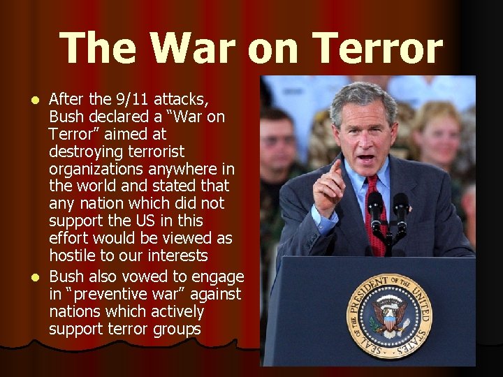 The War on Terror After the 9/11 attacks, Bush declared a “War on Terror”