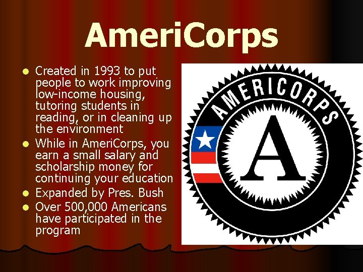 Ameri. Corps l l Created in 1993 to put people to work improving low-income