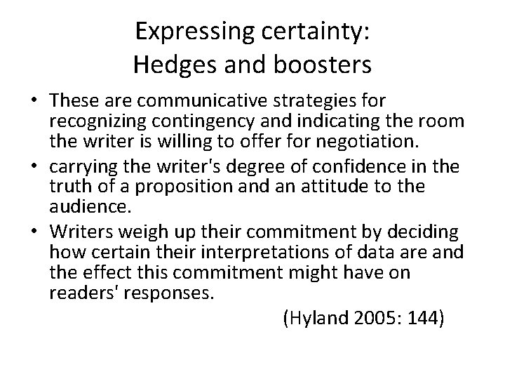 Expressing certainty: Hedges and boosters • These are communicative strategies for recognizing contingency and