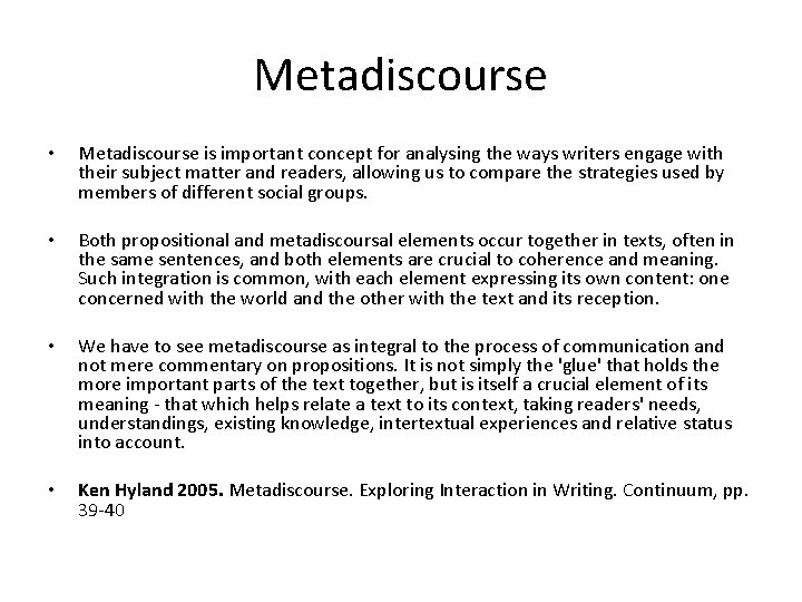 Metadiscourse • Metadiscourse is important concept for analysing the ways writers engage with their