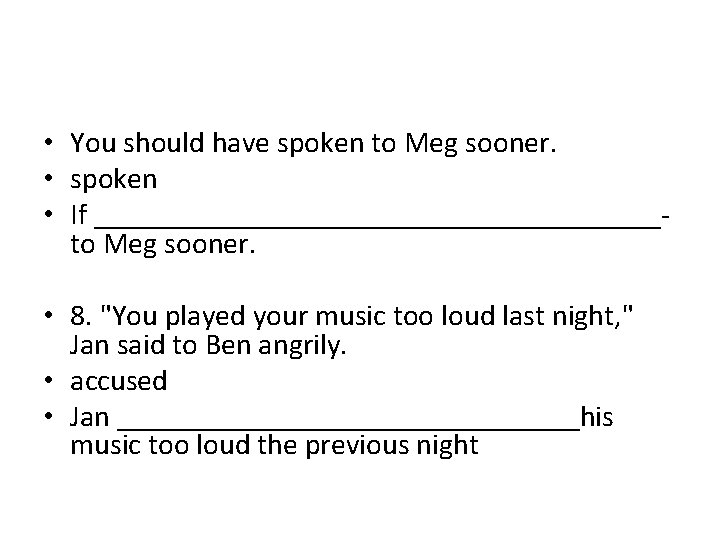  • You should have spoken to Meg sooner. • spoken • If ___________________to