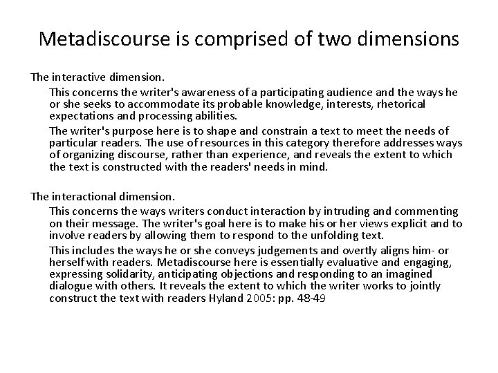 Metadiscourse is comprised of two dimensions The interactive dimension. This concerns the writer's awareness