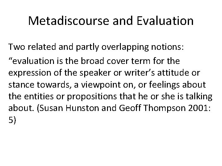 Metadiscourse and Evaluation Two related and partly overlapping notions: “evaluation is the broad cover