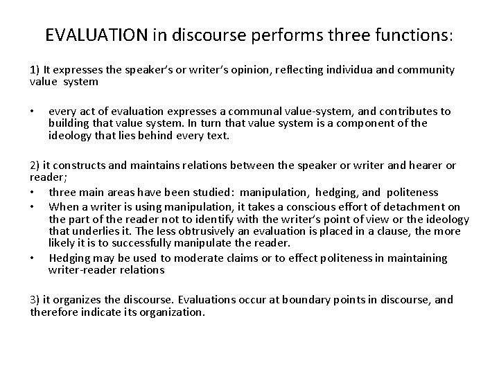 EVALUATION in discourse performs three functions: 1) It expresses the speaker’s or writer’s opinion,