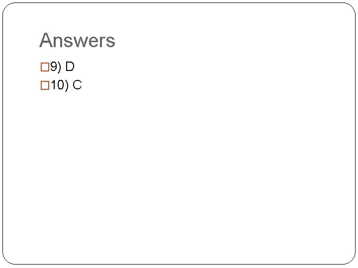 Answers � 9) D � 10) C 