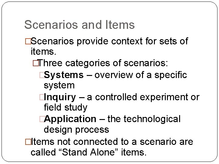 Scenarios and Items �Scenarios provide context for sets of items. �Three categories of scenarios: