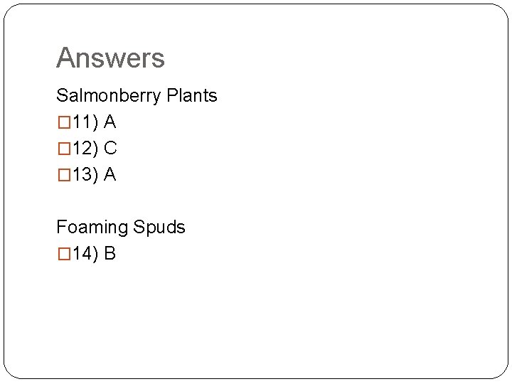 Answers Salmonberry Plants � 11) A � 12) C � 13) A Foaming Spuds