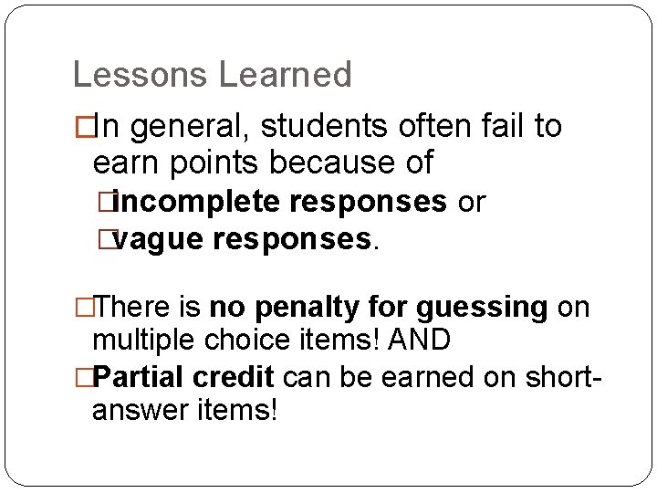 Lessons Learned �In general, students often fail to earn points because of �incomplete responses