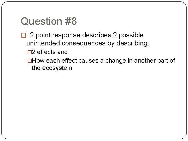 Question #8 � 2 point response describes 2 possible unintended consequences by describing: �