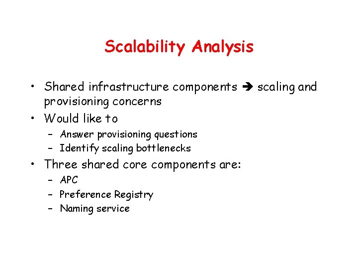 Scalability Analysis • Shared infrastructure components scaling and provisioning concerns • Would like to