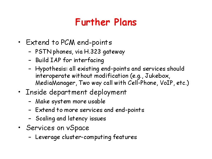Further Plans • Extend to PCM end-points – PSTN phones, via H. 323 gateway