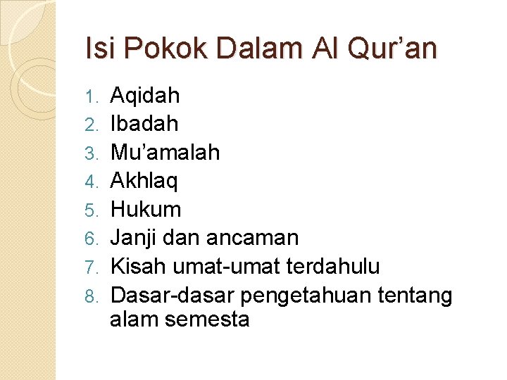 Isi Pokok Dalam Al Qur’an 1. 2. 3. 4. 5. 6. 7. 8. Aqidah