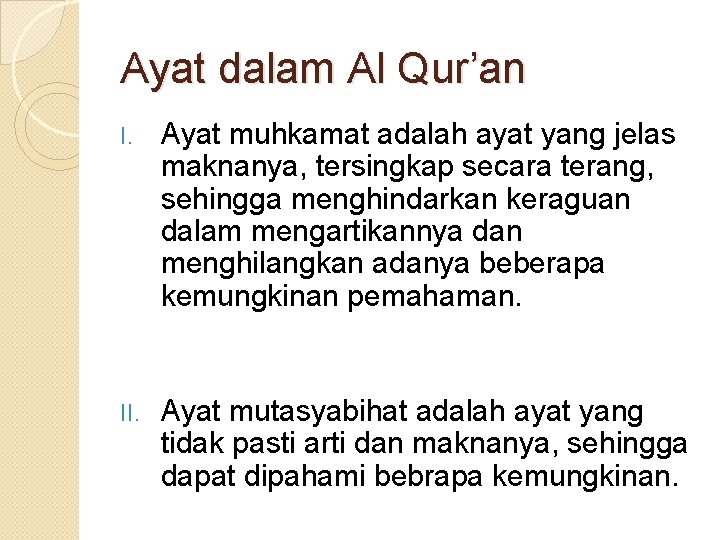 Ayat dalam Al Qur’an I. Ayat muhkamat adalah ayat yang jelas maknanya, tersingkap secara