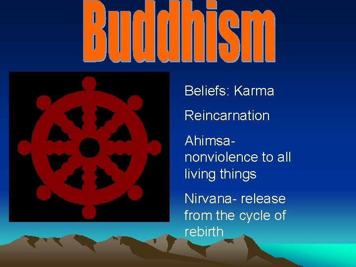 Beliefs: Karma Reincarnation Ahimsanonviolence to all living things Nirvana- release from the cycle of