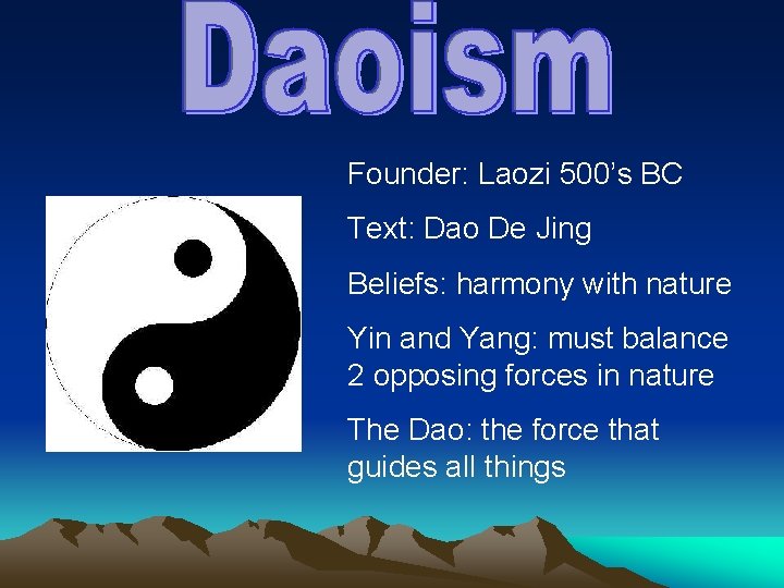 Founder: Laozi 500’s BC Text: Dao De Jing Beliefs: harmony with nature Yin and