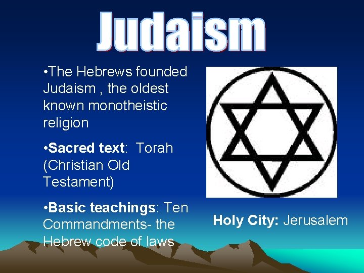  • The Hebrews founded Judaism , the oldest known monotheistic religion • Sacred