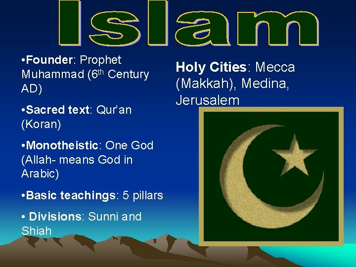  • Founder: Prophet Muhammad (6 th Century AD) • Sacred text: Qur’an (Koran)