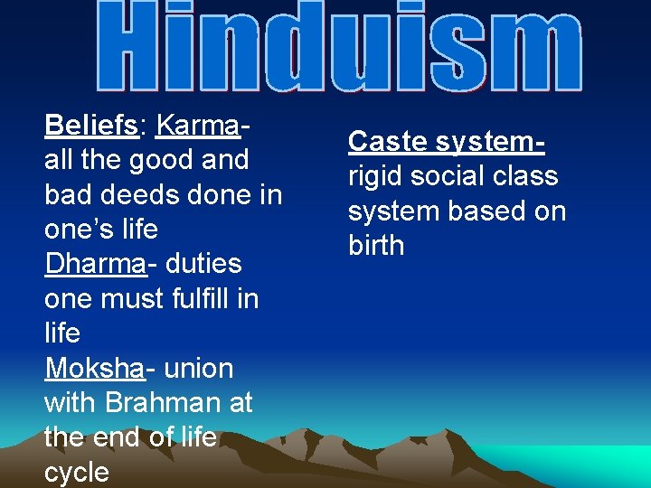 Beliefs: Karmaall the good and bad deeds done in one’s life Dharma- duties one