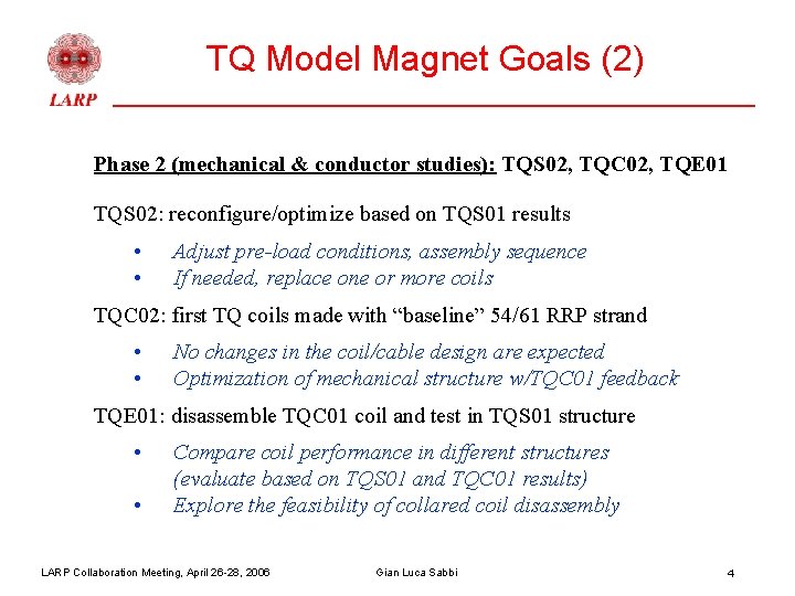 TQ Model Magnet Goals (2) Phase 2 (mechanical & conductor studies): TQS 02, TQC