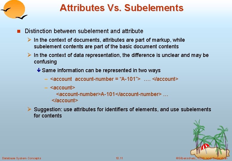 Attributes Vs. Subelements n Distinction between subelement and attribute Ø In the context of