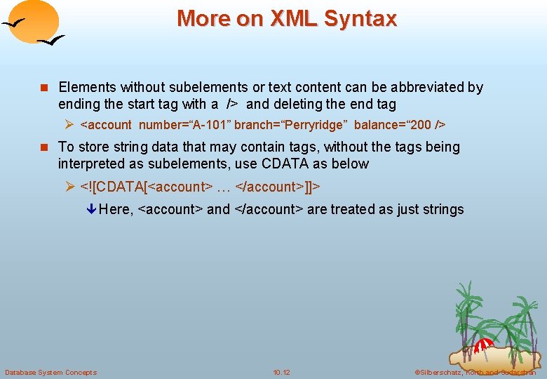 More on XML Syntax n Elements without subelements or text content can be abbreviated