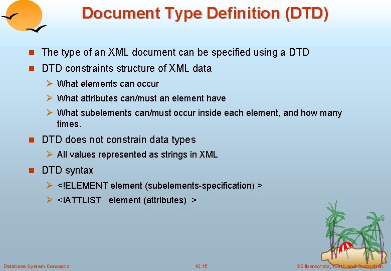 Document Type Definition (DTD) n The type of an XML document can be specified