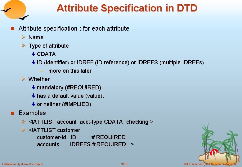 Attribute Specification in DTD n Attribute specification : for each attribute Ø Name Ø