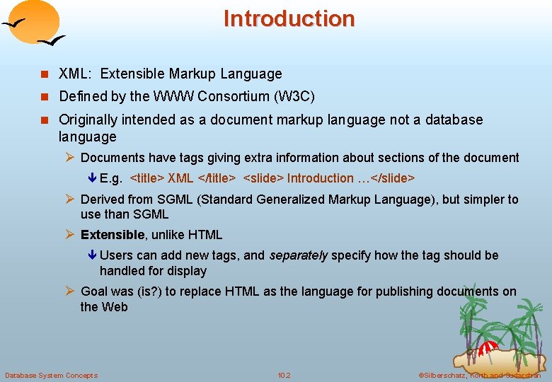 Introduction n XML: Extensible Markup Language n Defined by the WWW Consortium (W 3