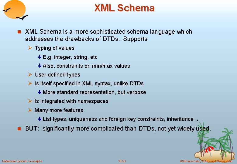 XML Schema n XML Schema is a more sophisticated schema language which addresses the