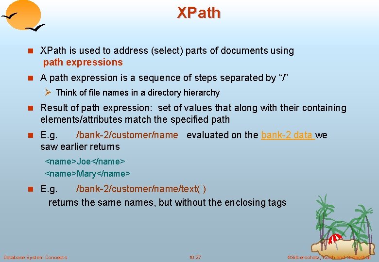 XPath n XPath is used to address (select) parts of documents using path expressions