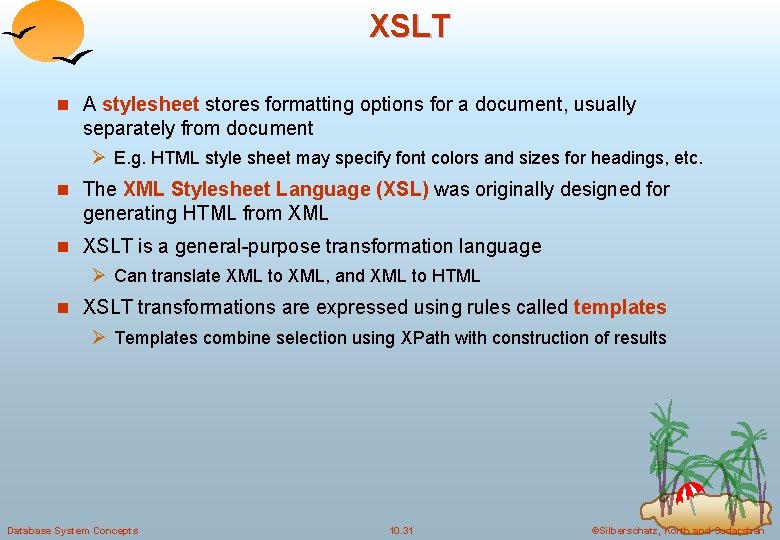 XSLT n A stylesheet stores formatting options for a document, usually separately from document