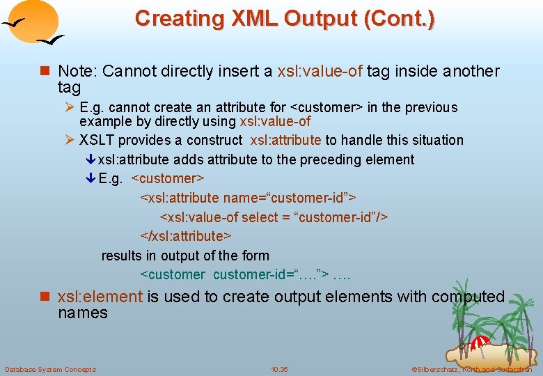 Creating XML Output (Cont. ) n Note: Cannot directly insert a xsl: value-of tag