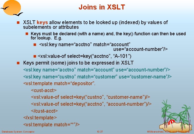 Joins in XSLT keys allow elements to be looked up (indexed) by values of