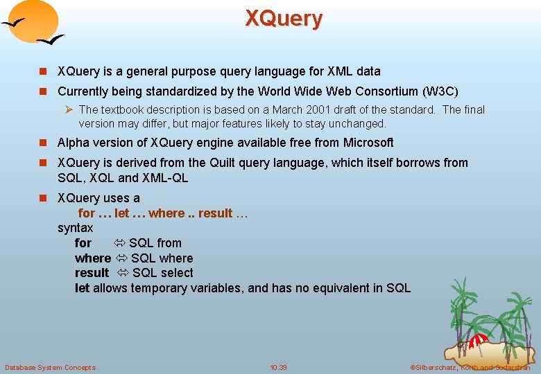XQuery n XQuery is a general purpose query language for XML data n Currently