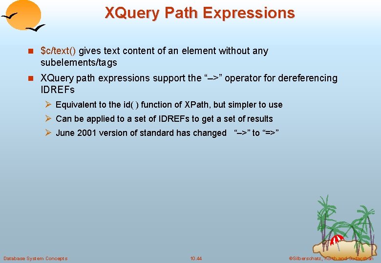 XQuery Path Expressions n $c/text() gives text content of an element without any subelements/tags