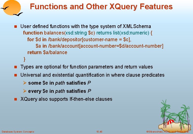 Functions and Other XQuery Features n User defined functions with the type system of