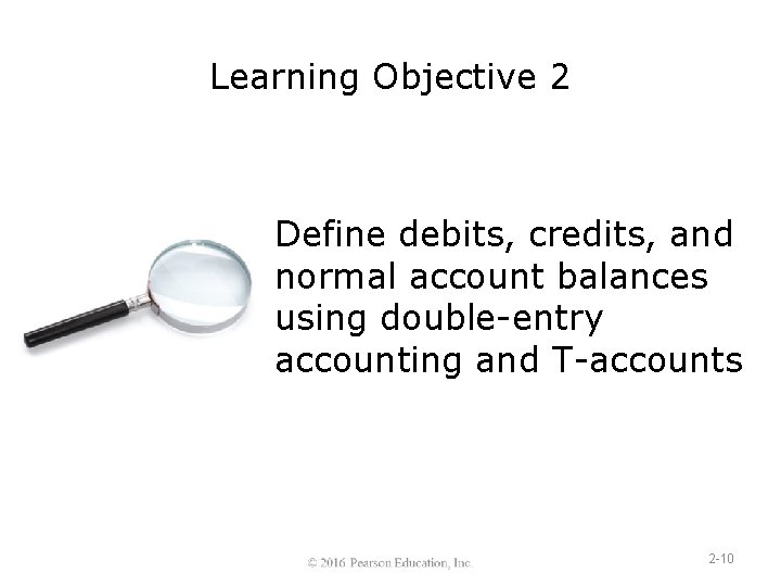 Learning Objective 2 Define debits, credits, and normal account balances using double-entry accounting and