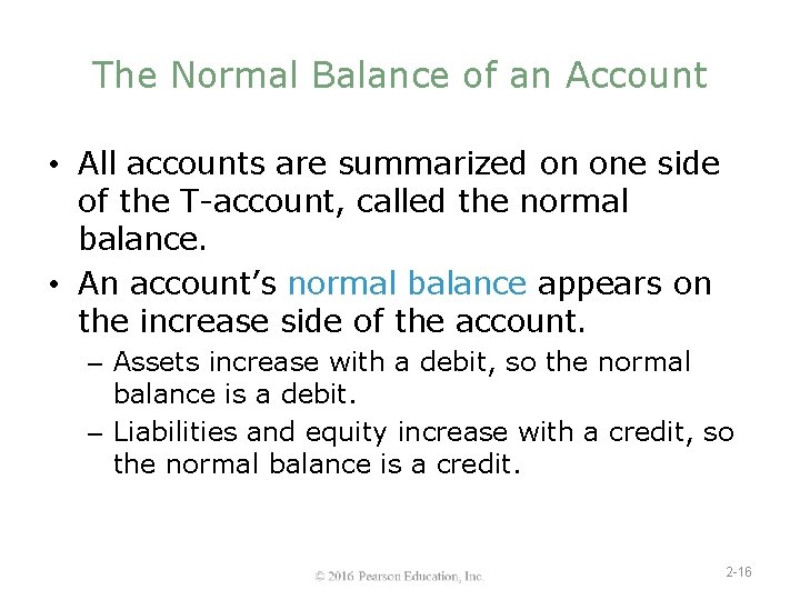 The Normal Balance of an Account • All accounts are summarized on one side