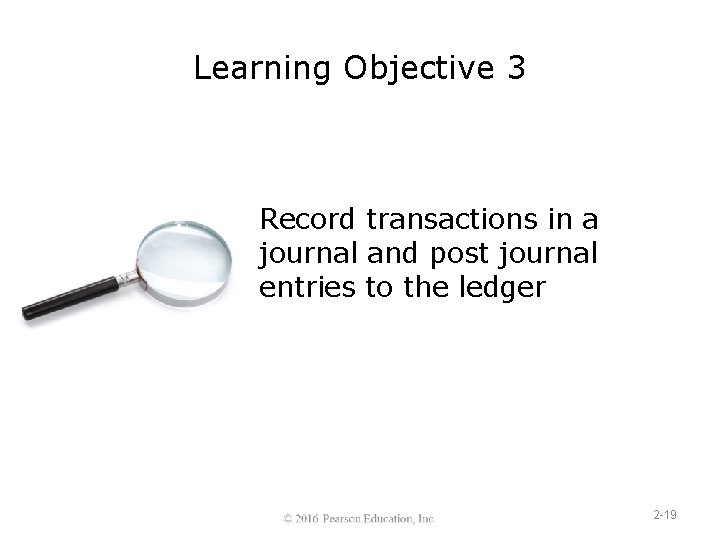 Learning Objective 3 Record transactions in a journal and post journal entries to the