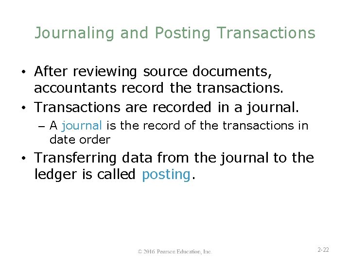 Journaling and Posting Transactions • After reviewing source documents, accountants record the transactions. •
