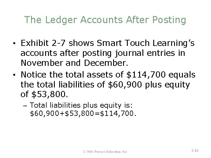 The Ledger Accounts After Posting • Exhibit 2 -7 shows Smart Touch Learning’s accounts